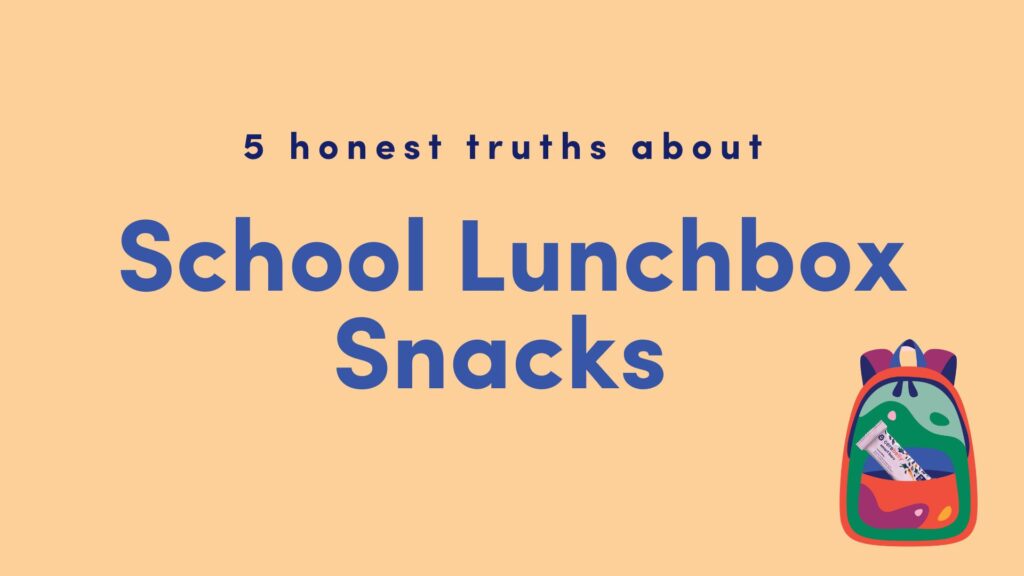 5 Honest Truths about School Lunchbox Snacks